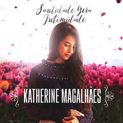 Santidade Gera Intimidade Chords by Katherine Magalhães