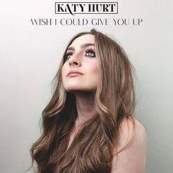 Wish I Could Give You Up Chords by Katy Hurt