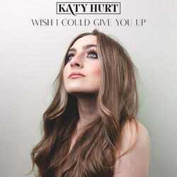 Wish I Could Give You Up Chords by Katy Hurt