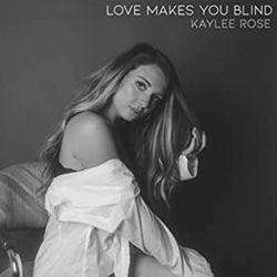 Love Makes You Blind Chords by Kaylee Rose