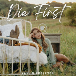 Die First Chords by Kaylin Roberson