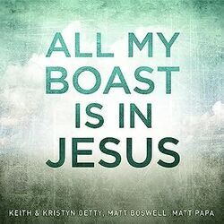 All My Boast Is In Jesus Chords by Keith & Kristyn Getty