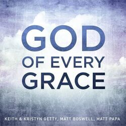 God Of Every Grace Chords by Keith & Kristyn Getty