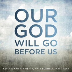 Our God Will Go Before Us by Keith & Kristyn Getty