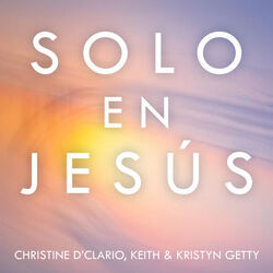 Solo En Jesús by Keith & Kristyn Getty