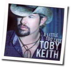 A Little Too Late Chords by Toby Keith
