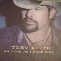 As Good As I Once Was by Toby Keith