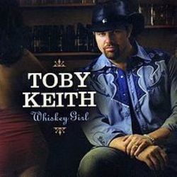 Whiskey Girl  by Toby Keith