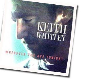 Wherever You Are Tonight Chords by Keith Whitley