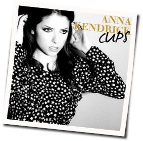 Cups When I'm Gone  Chords by Anna Kendrick