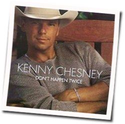 Don't Happen Twice Chords by Kenny Chesney