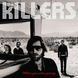 When You Were Young  by The Killers