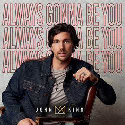 Always Gonna Be You Chords by John King