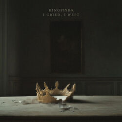 I Cried I Wept Acoustic Chords by Kingfishr