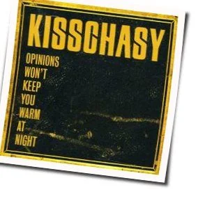 Opinions Won't Keep You Warm At Night Chords by Kisschasy