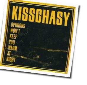 Opinions Won't Keep You Warm At Night Chords by Kisschasy