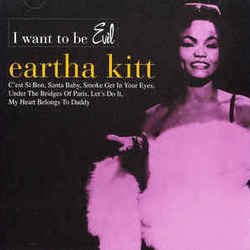 I Want To Be Evil by Eartha Kitt