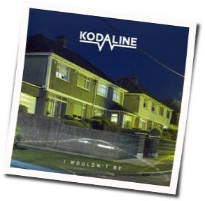 I Wouldn't Be by Kodaline