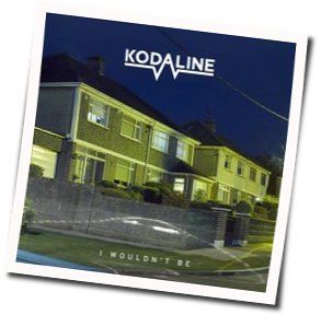 I Wouldn't Be Chords by Kodaline