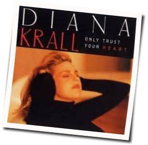 Only Trust Your Heart Chords by Diana Krall