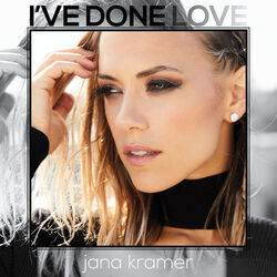 Ive Done Love by Jana Kramer
