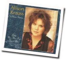 Baby Now That Ive Found You Chords by Alison Krauss