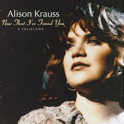 Baby Now That Ive Found You  Tabs by Alison Krauss