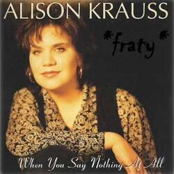 When You Say Nothing At All  by Alison Krauss
