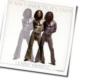 It Ain't Over Til It's Over Chords by Lenny Kravitz