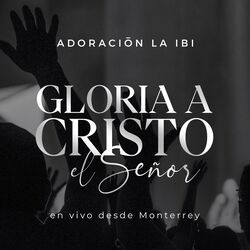 Gloria A Cristo El Señor Chords by La Ibi