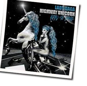 Highway Unicorn (road To Love) Chords by Lady Gaga