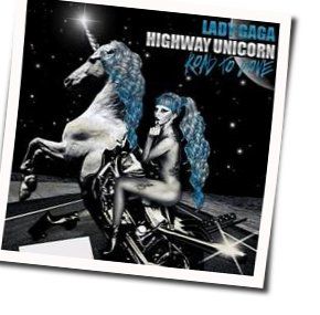 Highway Unicorn (road To Love) Chords by Lady Gaga