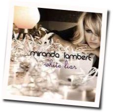 White Liar  by Miranda Lambert