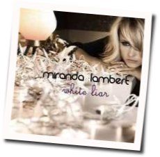 White Liar  Chords by Miranda Lambert
