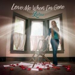 Love Me When I'm Gone Chords by Larissa