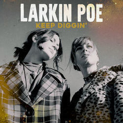 Keep Diggin by Larkin Poe
