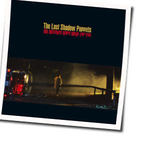 My Mistakes Were Made For You Chords by The Last Shadow Puppets