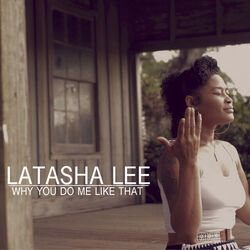 Why You Do Me Like That Chords by Latasha Lee