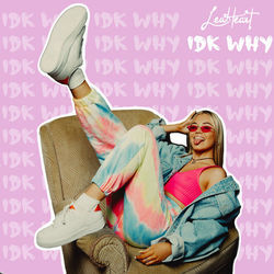 Idk Why by LEA