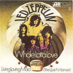 Whole Lotta Love  by Led Zeppelin