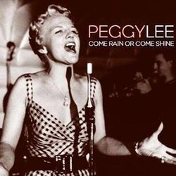 Come Rain Or Come Shine by Peggy Lee