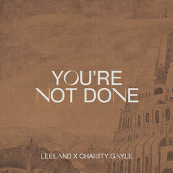 You're Not Done Chords by Leeland