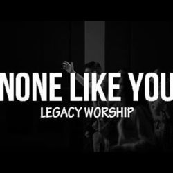 None Like You by Legacy Worship