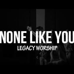 None Like You Chords by Legacy Worship