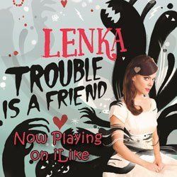 Trouble Is A Friend by Lenka