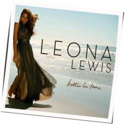 Better In Time  by Leona Lewis