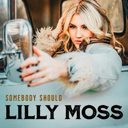 Somebody Should by Lilly Moss
