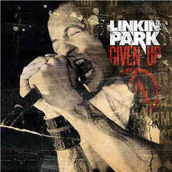 Given Up  by Linkin Park