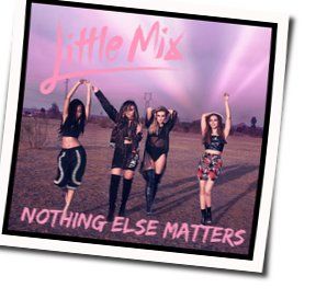 Nothing Else Matters by Little Mix