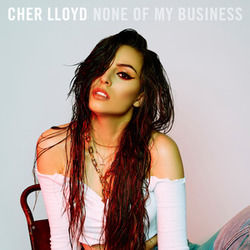 None Of My Business by Cher Lloyd